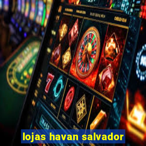 lojas havan salvador